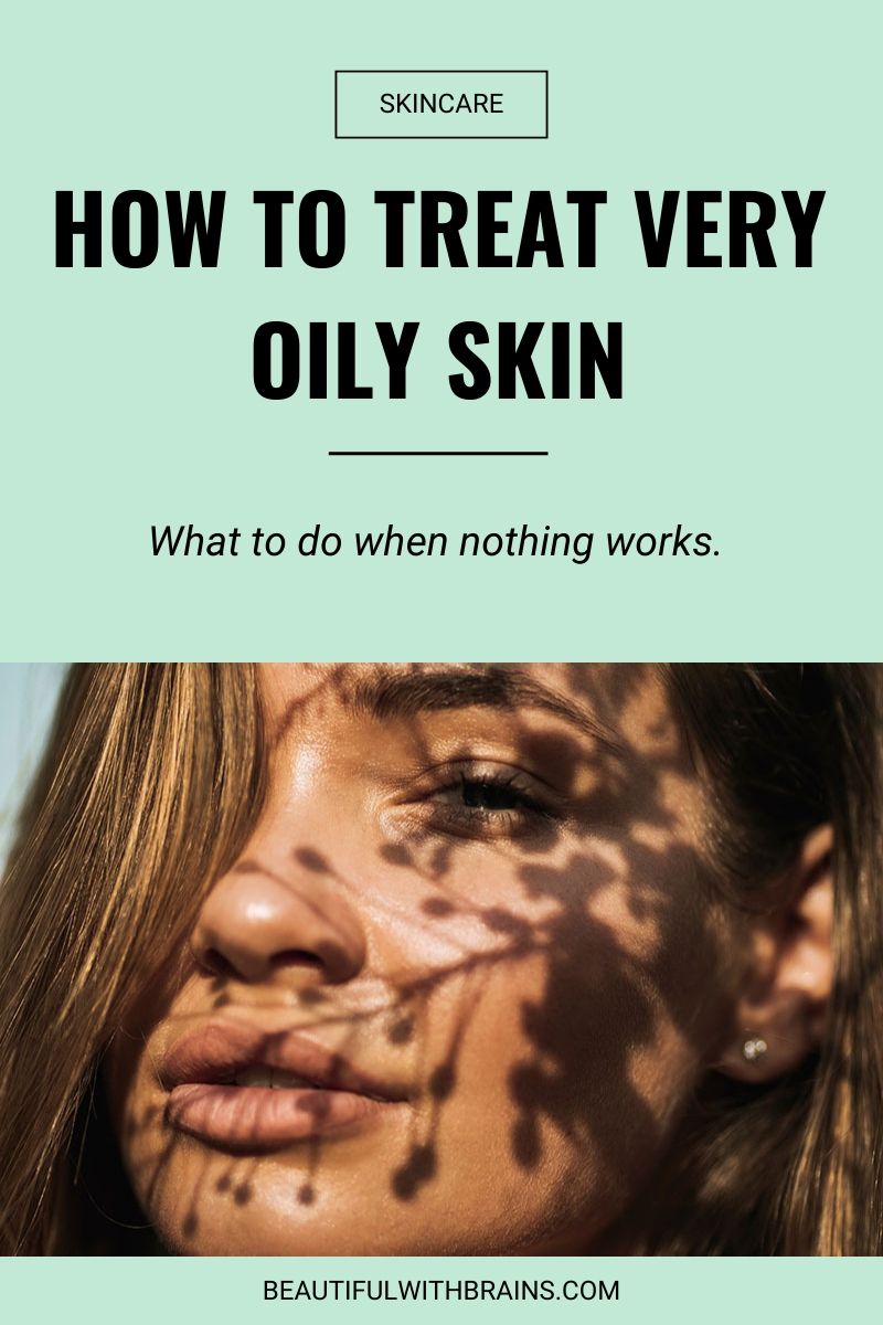 how to treat very oily skin